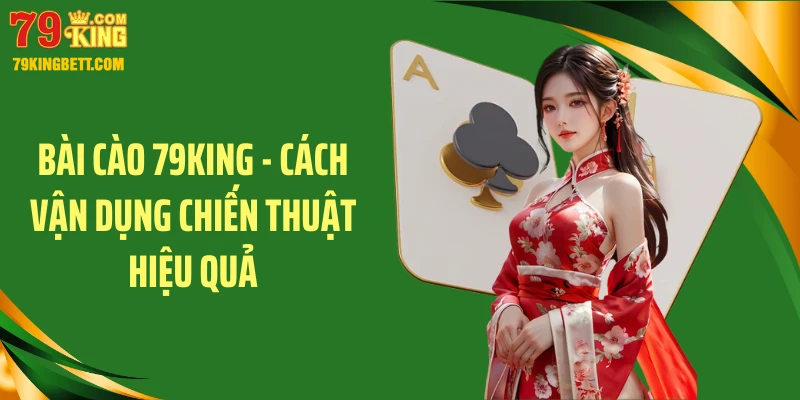 Bài Cào 79KING - Cách Vận Dụng Chiến Thuật Hiệu Quả