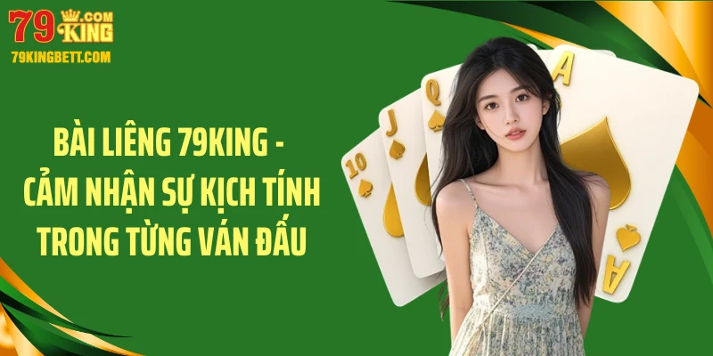Bài Liêng 79KING - Cảm Nhận Sự Kịch Tính Trong Từng Ván Đấu