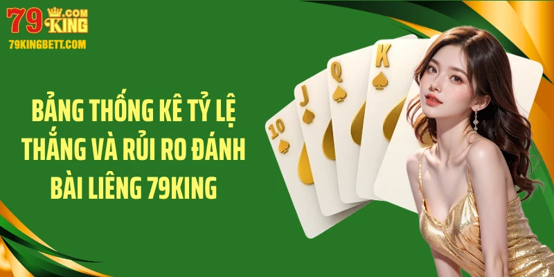 Bảng thống kê tỷ lệ thắng và rủi ro đánh bài liêng 79KING