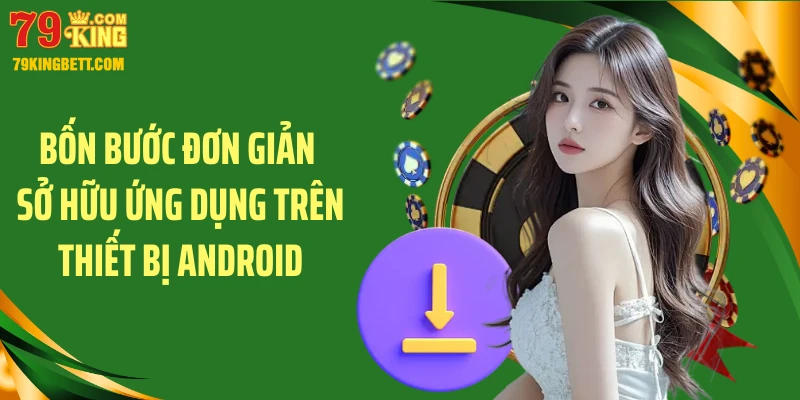 Bốn bước đơn giản sở hữu ứng dụng trên thiết bị Android