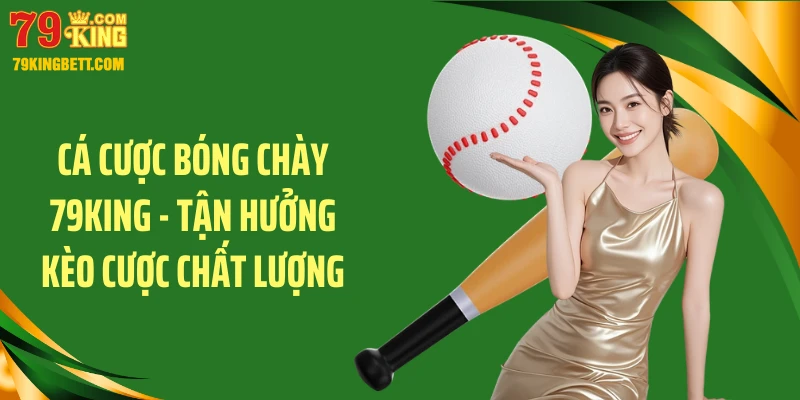 Cá Cược Bóng Chày 79KING - Tận Hưởng Kèo Cược Chất Lượng
