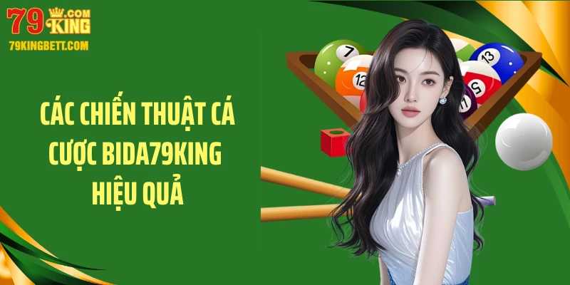 Các chiến thuật cá cược bida79KING hiệu quả