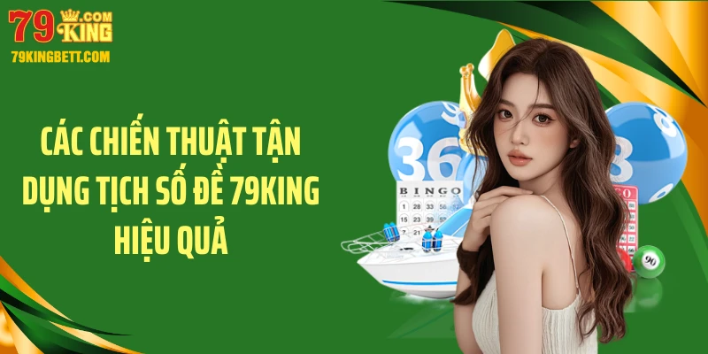 Các chiến thuật tận dụng tịch số đề 79KING hiệu quả