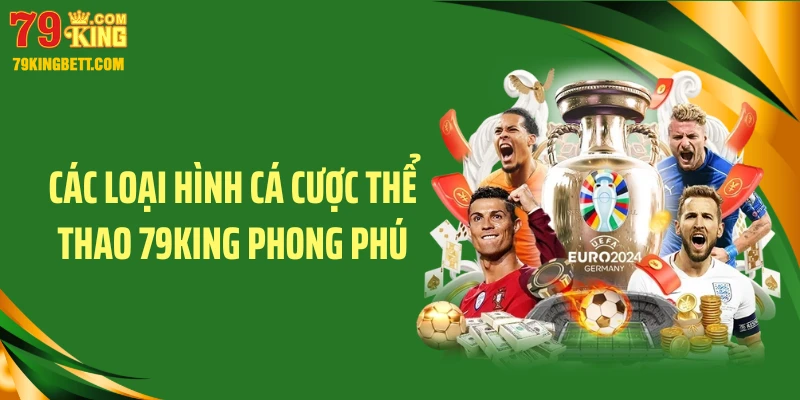 Các loại hình cá cược thể thao 79KING phong phú