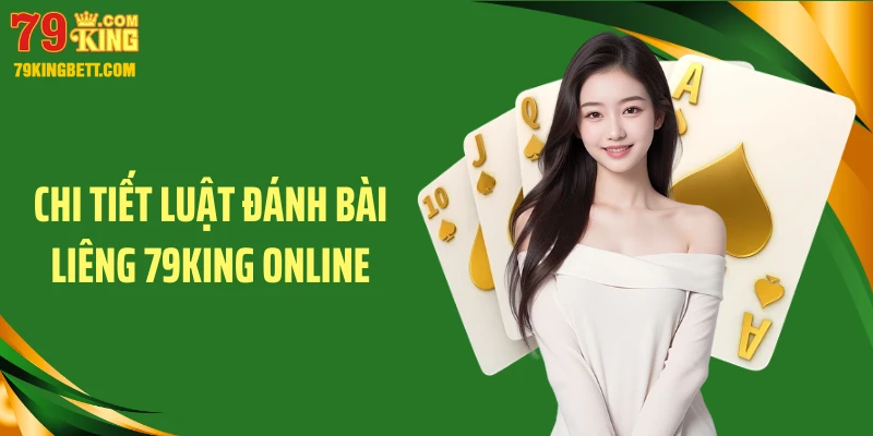 Chi tiết luật đánh bài liêng 79KING online