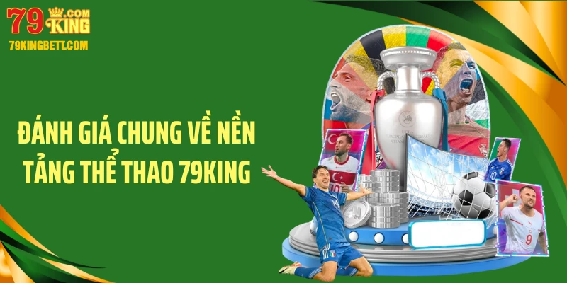 Đánh giá chung về nền tảng thể thao 79KING