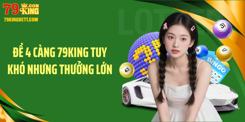 Đề 4 càng 79KING tuy khó nhưng thưởng lớn