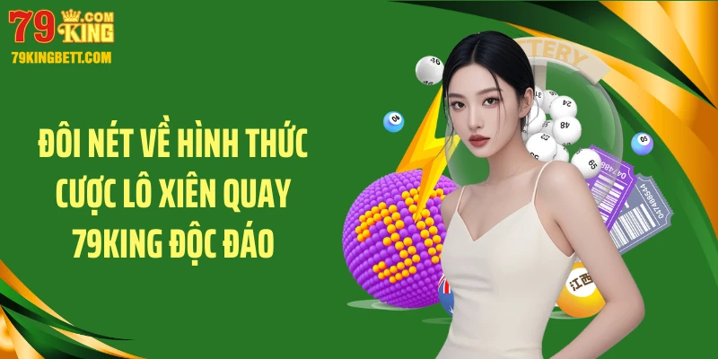 Đôi nét về hình thức cược lô xiên quay 79KING độc đáo