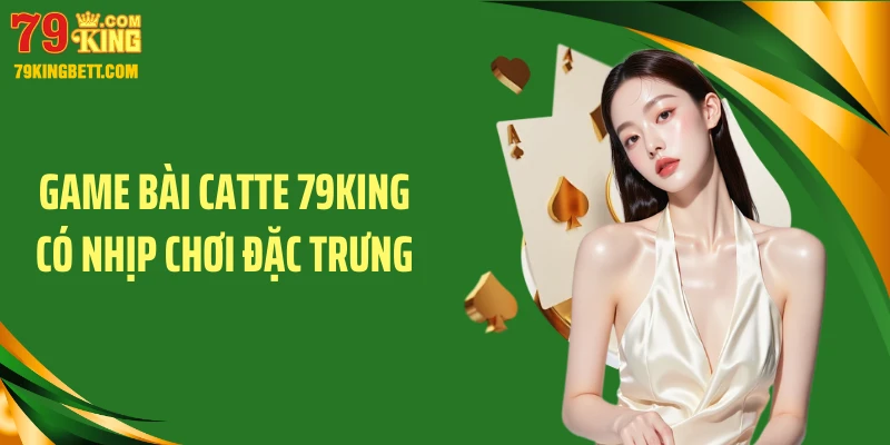 Game bài catte 79KING có nhịp chơi đặc trưng