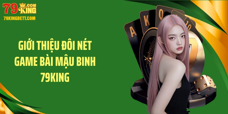 Giới thiệu đôi nét game bài mậu binh 79KING