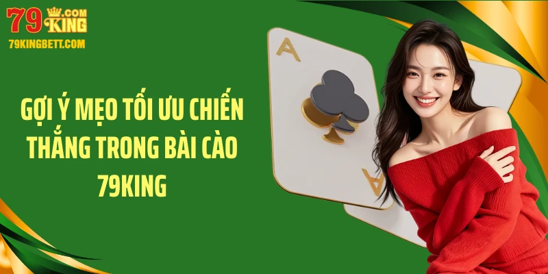 Gợi ý mẹo tối ưu chiến thắng trong bài cào 79KING