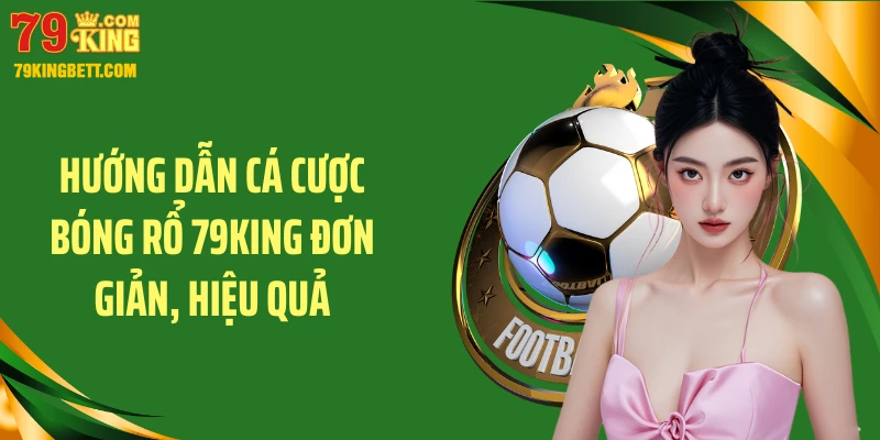 Hướng dẫn cá cược bóng rổ 79KING đơn giản, hiệu quả