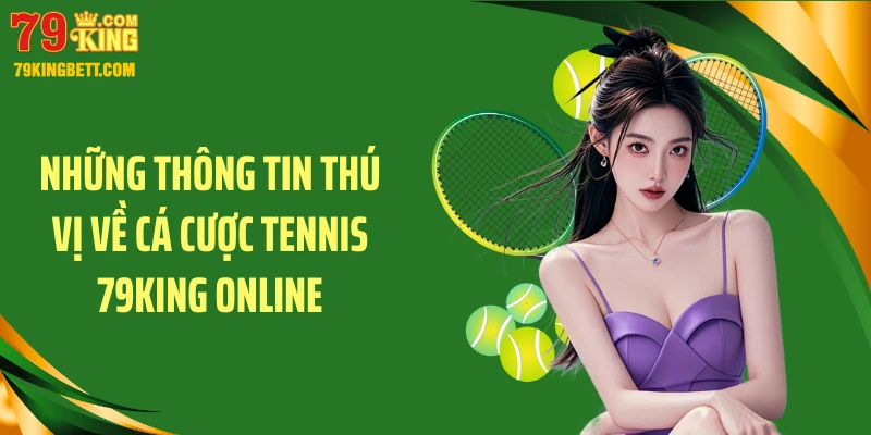 Những thông tin thú vị về cá cược tennis 79KING online
