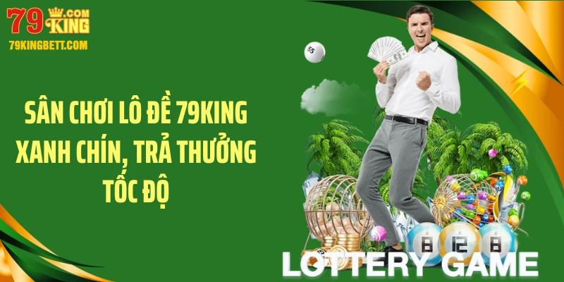 Sân chơi lô đề 79KING xanh chín, trả thưởng tốc độ
