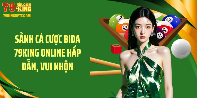 Sảnh cá cược bida 79KING online hấp dẫn, vui nhộn