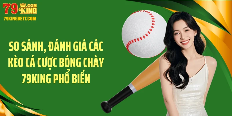 So sánh, đánh giá các kèo cá cược bóng chày 79KING phổ biến