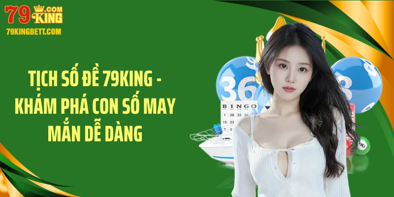 Tịch Số Đề 79KING - Khám Phá Con Số May Mắn Dễ Dàng