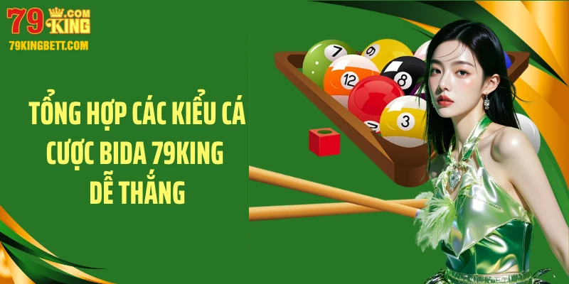 Tổng hợp các kiểu cá cược bida 79KING dễ thắng