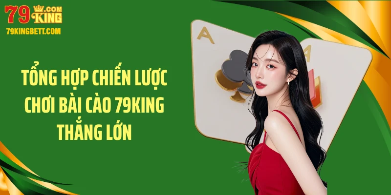 Tổng hợp chiến lược chơi bài cào 79KING thắng lớn