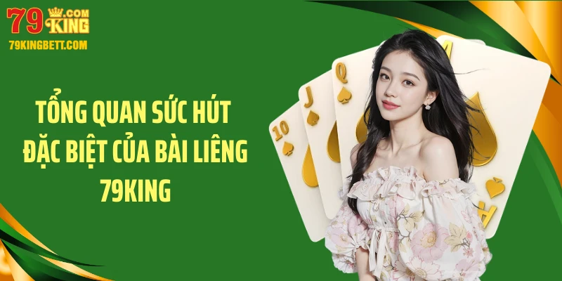 Tổng quan sức hút đặc biệt của bài liêng 79KING