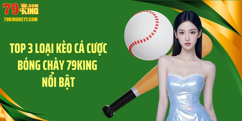 Top 3 loại kèo cá cược bóng chày 79KING nổi bật